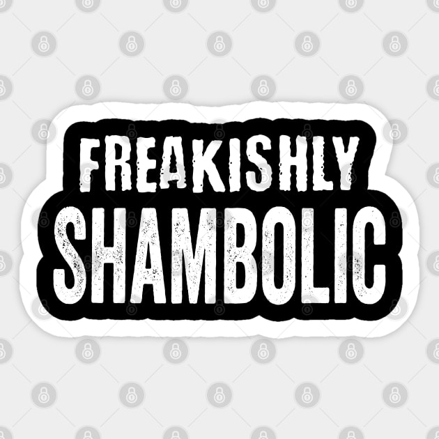 Freakishly Shambolic, funny sarcastic saying Sticker by Luxinda